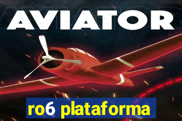ro6 plataforma